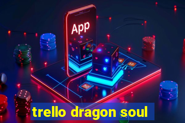 trello dragon soul
